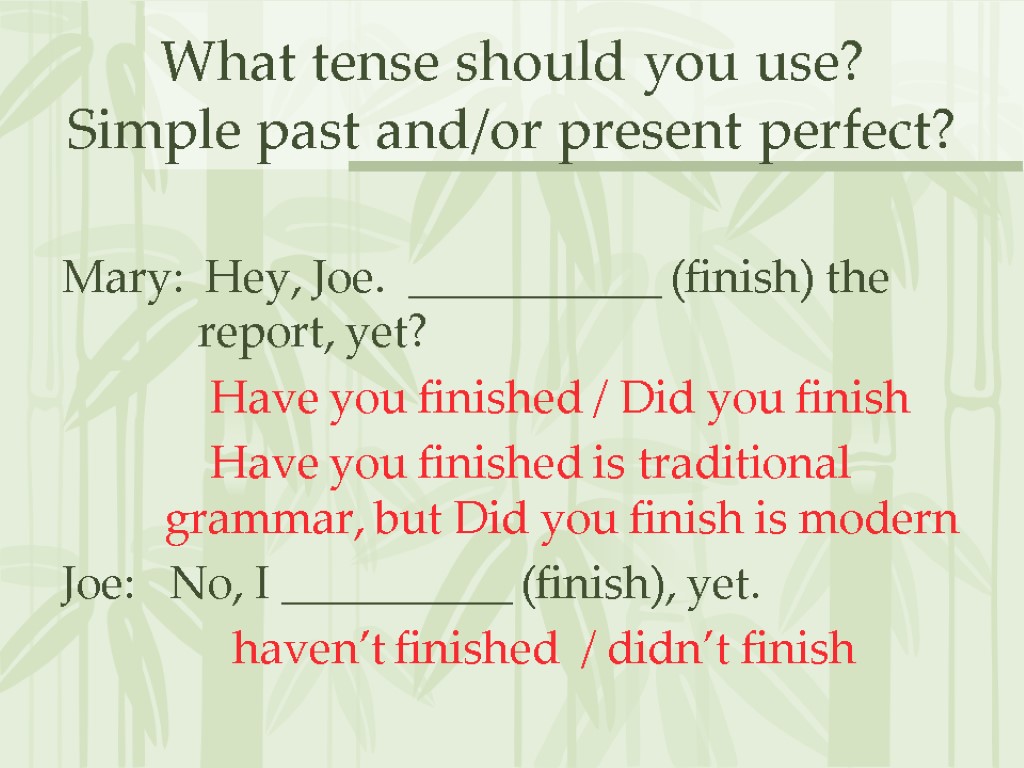 What tense should you use? Simple past and/or present perfect? Mary: Hey, Joe. ___________